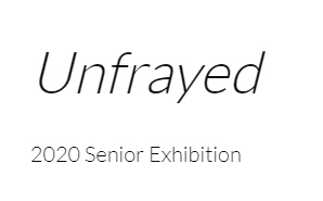 Unfrayed: 2020 Senior Exhibition